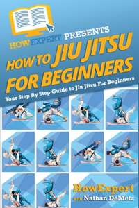 How To Jiu Jitsu For Beginners