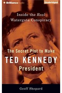 Secret Plot to Make Ted Kennedy President