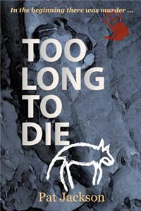 Too Long To Die