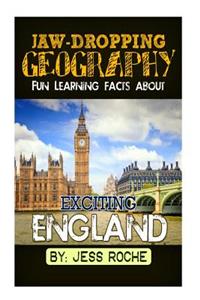 Jaw-Dropping Geography: Fun Learning Facts about Exciting England: Illustrated Fun Learning for Kids