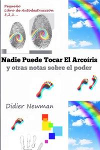 Nadie Puede Tocar El Arcoiris: Y Otras Notas Sobre El Poder