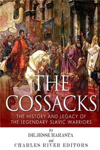 Cossacks: The History and Legacy of the Legendary Slavic Warriors