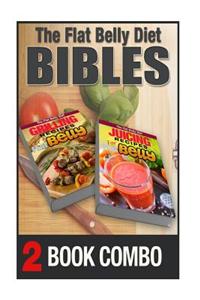 Juicing Recipes for a Flat Belly and Grilling Recipes for a Flat Belly: 2 Book Combo