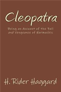 Cleopatra: Being an Account of the Fall and Vengeance of Harmachis