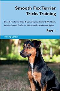 Smooth Fox Terrier Tricks Training Smooth Fox Terrier Tricks & Games Training Tracker & Workbook. Includes: Smooth Fox Terrier Multi-Level Tricks, Games & Agility. Part 1