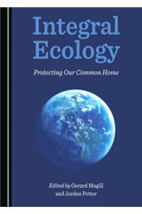 Integral Ecology: Protecting Our Common Home