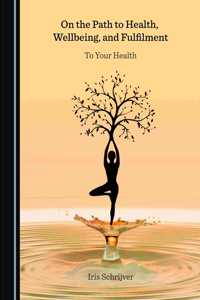 On the Path to Health, Wellbeing, and Fulfilment