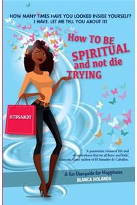 How to Be Spiritual and not die trying