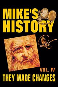 They Made Changes: Mike's History, Vol. IV