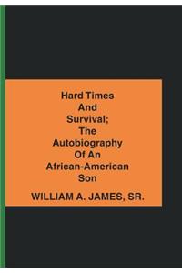Hard Times and Survival; the Autobiography of an African-American Son