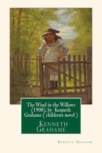 Wind in the Willows (1908), by Kenneth Grahame ( Children's Novel )