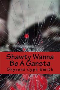 Shawty Wanna Be A Gansta