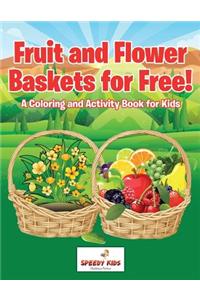 Fruit and Flower Baskets for Free! A Coloring and Activity Book for Kids