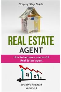 Real Estate Agent: How to Become a Successful Real Estate Agent