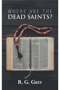Where Are the Dead Saints?