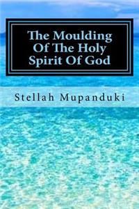 Moulding of the Holy Spirit of God