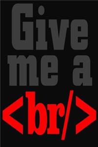 Give Me A <br/>