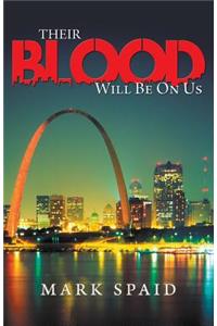 Their Blood Will Be on Us