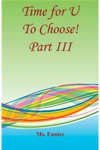 Time for U to Choose! Part III
