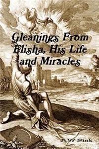 Gleanings From Elisha, His Life and Miracles