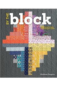 By the Block: 18 Surprisingly Simple Quilts