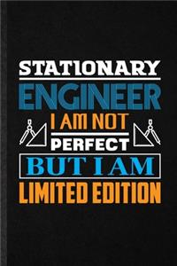Stationary Engineer I Am Not Perfect but I Am Limited Edition