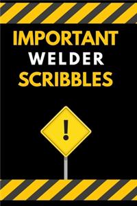 Important Welder Scribbles Notebook / Journal 6x9 Ruled Lined 120 Pages