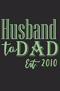 Husband to dad est 2010