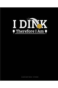 I Dink Therefore I Am