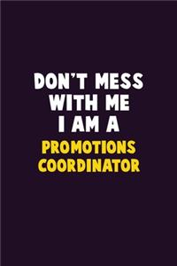 Don't Mess With Me, I Am A Promotions Coordinator
