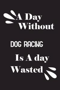 A day without dog racing is a day wasted
