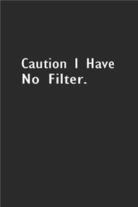 Caution I Have No Filter