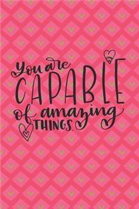 You Are Capable Of Amazing Things