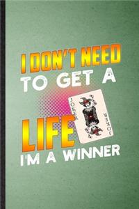 I Don't Need to Get a Life I'm a Winner