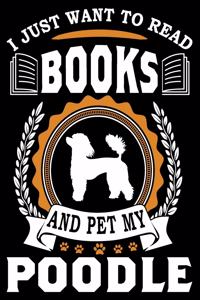 I Just Want To Read Books And Pet My Poodle