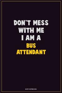 Don't Mess With Me, I Am A Bus Attendant