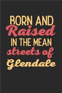 Born And Raised In The Mean Streets Of Glendale