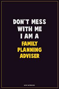 Don't Mess With Me, I Am A Family Planning Adviser