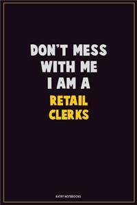 Don't Mess With Me, I Am A Retail Clerks