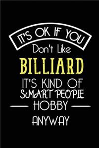 It's OK If You Don't Like Billiard It's Kind Of Smart People Hobby Anyway