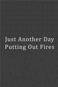 Just Another Day Putting Out Fires