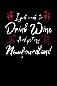 I Just Want To Drink Wine And Pet My Newfoundland