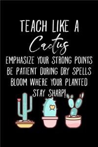 Teach Like A Cactus Emphasize Your Strong Points Be Patient During Dry Spells Bloom Where Your Planted Stay Sharp!