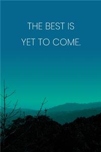 Inspirational Quote Notebook - 'The Best Is Yet To Come.' - Inspirational Journal to Write in - Inspirational Quote Diary