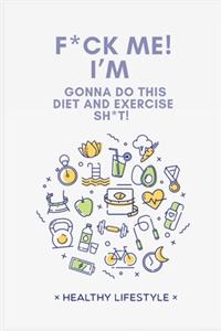 F*ck Me! I'm Gonna Do This Diet and Exercise Sh*t!