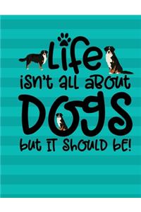 Life Isn't All About Dogs But Is Should Be!