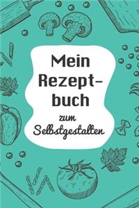 Mein Rezeptbuch zum Selbstgestalten