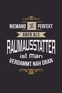 Niemand ist perfekt aber als Raumausstatter ist man verdammt nah dran