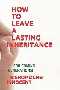 How to Leave a Lasting Inheritance