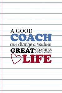 A Good Coach Can Change A routine. Great Coaches Can Change A Life